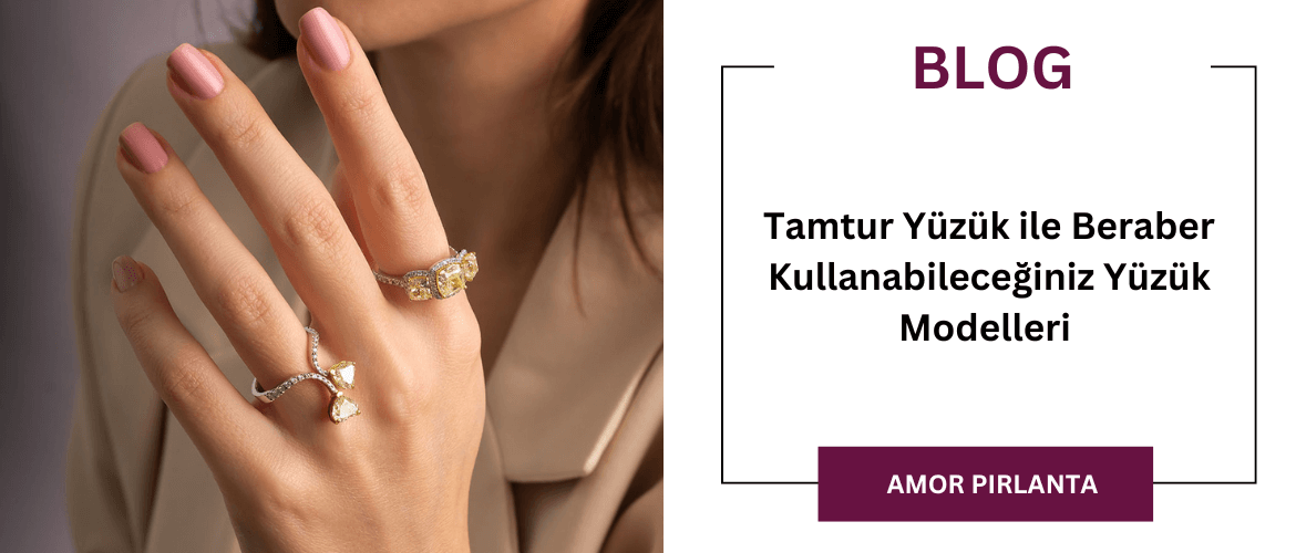 Tamtur Yüzük ile Beraber Kullanabileceğiniz Yüzük Modelleri 