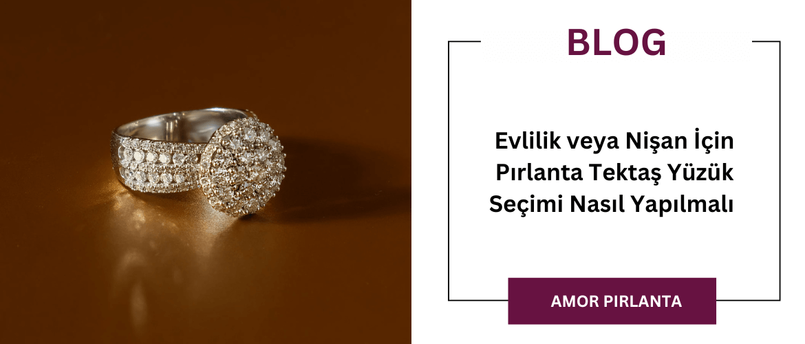 Evlilik veya Nişan İçin Pırlanta Tektaş Yüzük Seçimi Nasıl Yapılmalı 